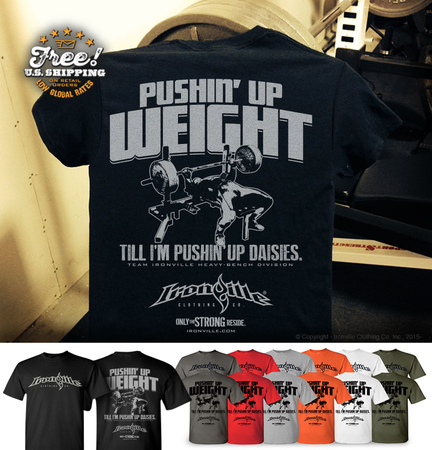 Pushin' Up Weight, Bench Press T-Shirt