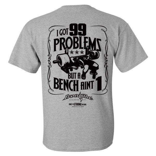99 Problems | Bench Press T-Shirt | Ironville Clothing