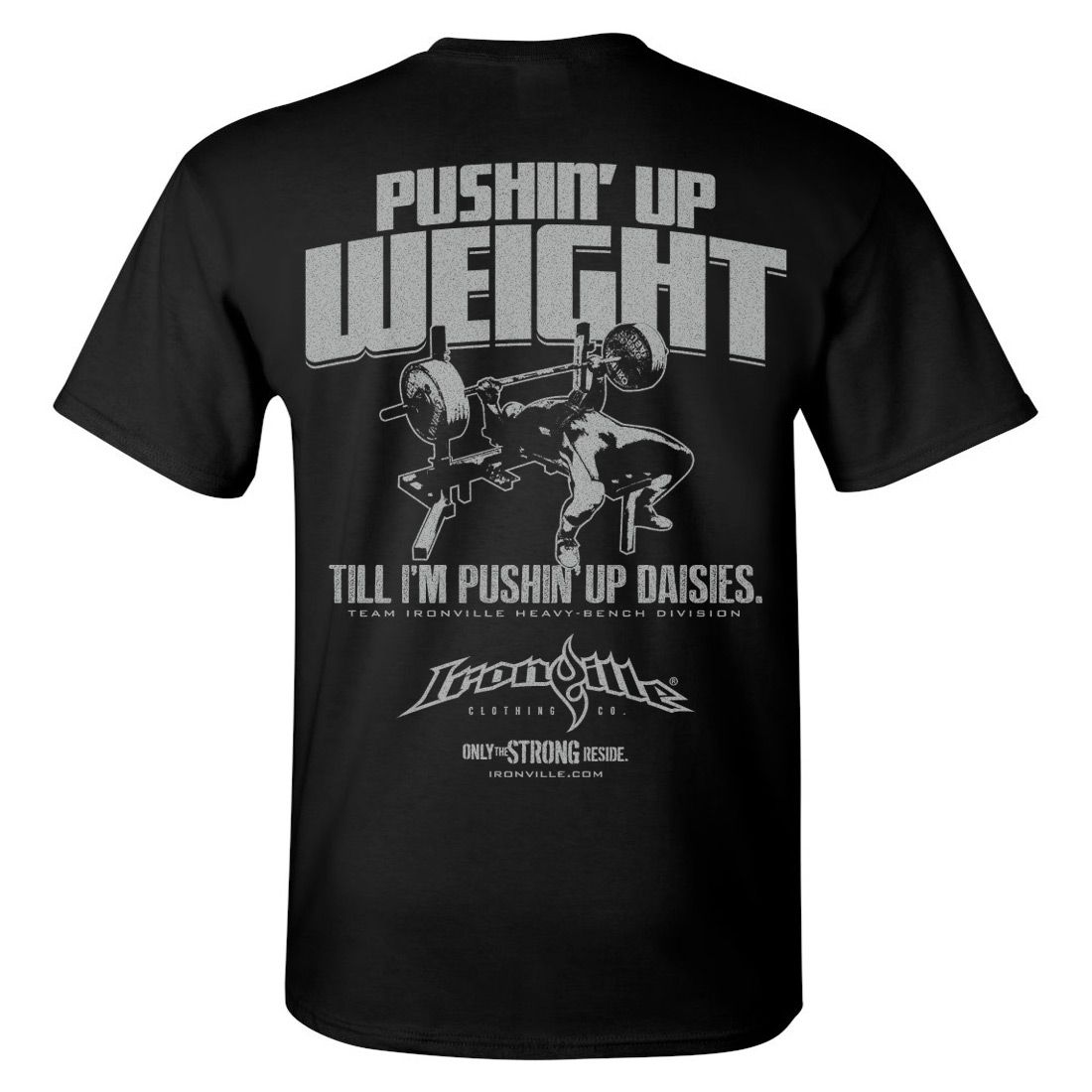 Pushin' Up Weight | Bench Press T-Shirt | Ironville Clothing
