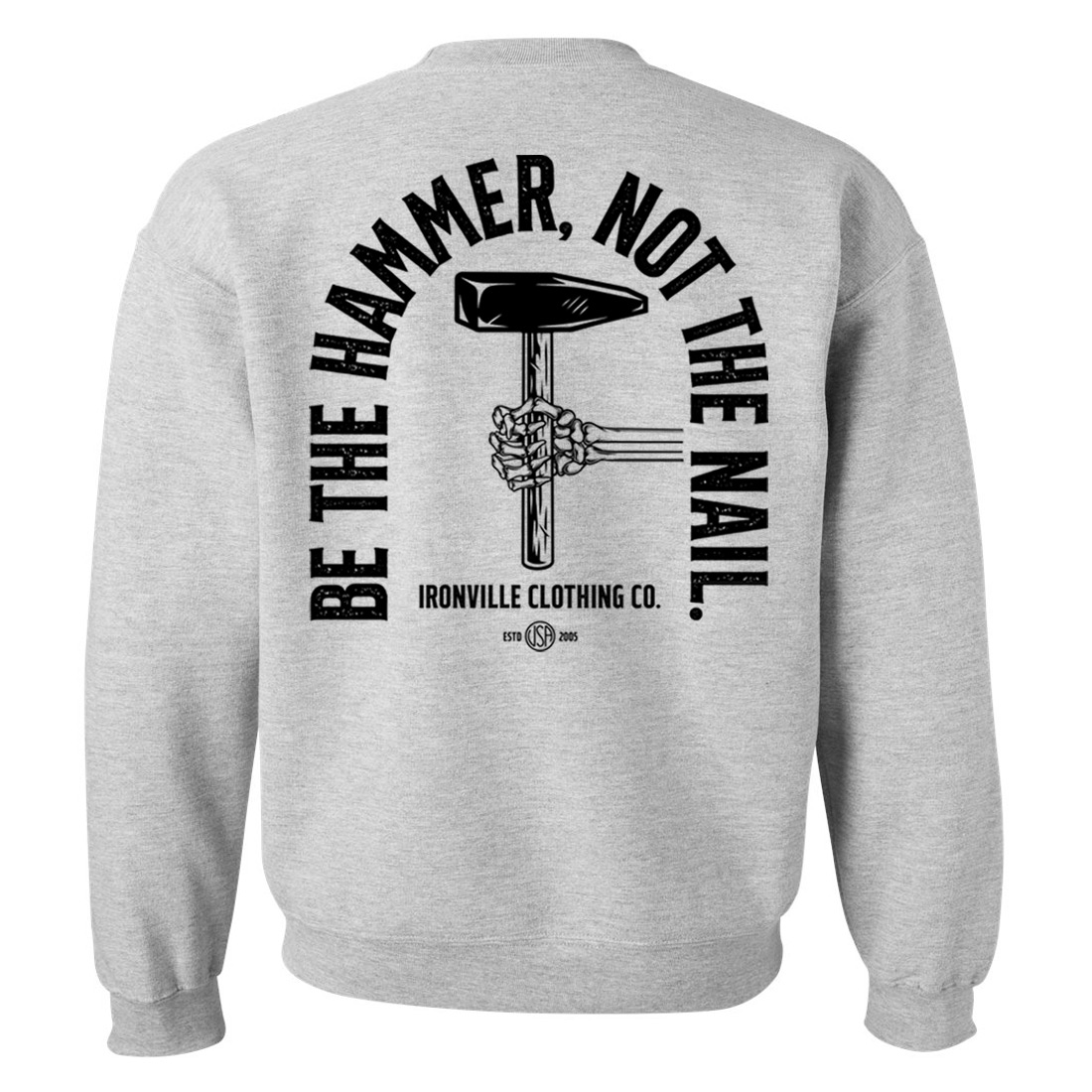 Be The Hammer Not The Nail Weightlifting Sweatshirt | Ironville